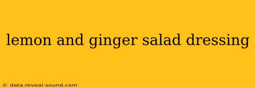 lemon and ginger salad dressing