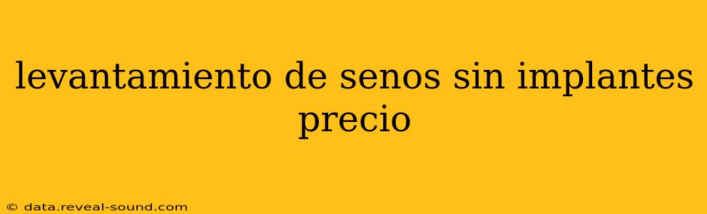 levantamiento de senos sin implantes precio