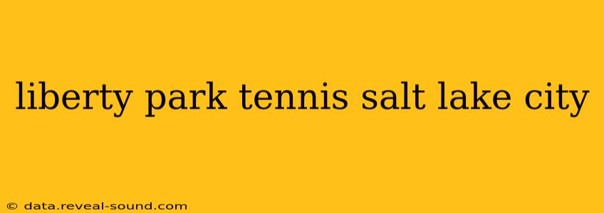 liberty park tennis salt lake city