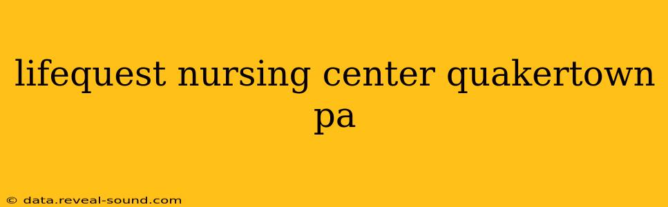 lifequest nursing center quakertown pa