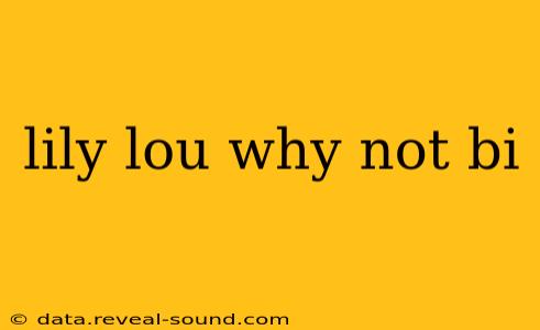 lily lou why not bi