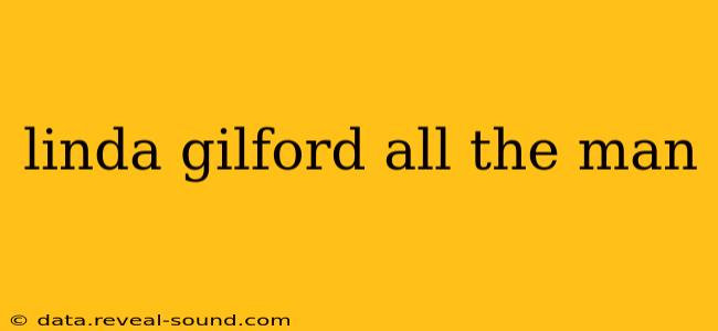 linda gilford all the man