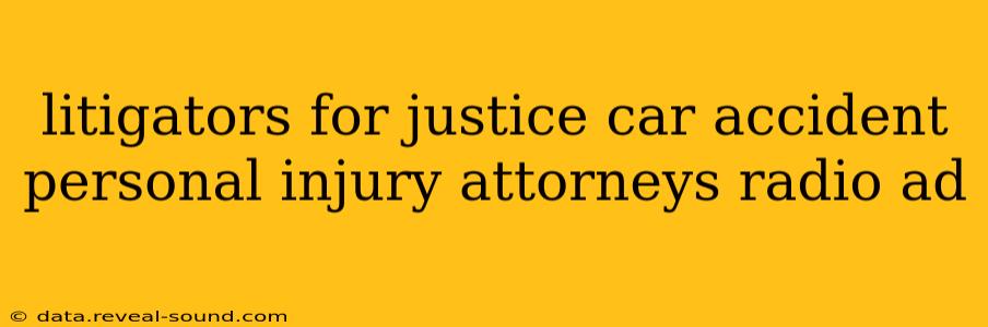 litigators for justice car accident personal injury attorneys radio ad