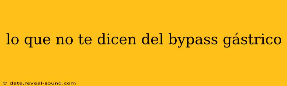 lo que no te dicen del bypass gástrico