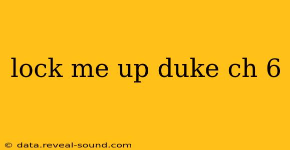 lock me up duke ch 6