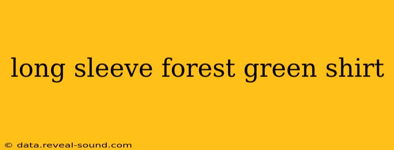 long sleeve forest green shirt