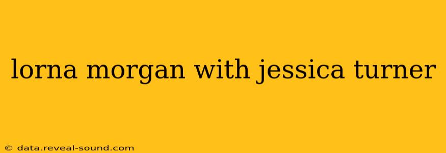 lorna morgan with jessica turner