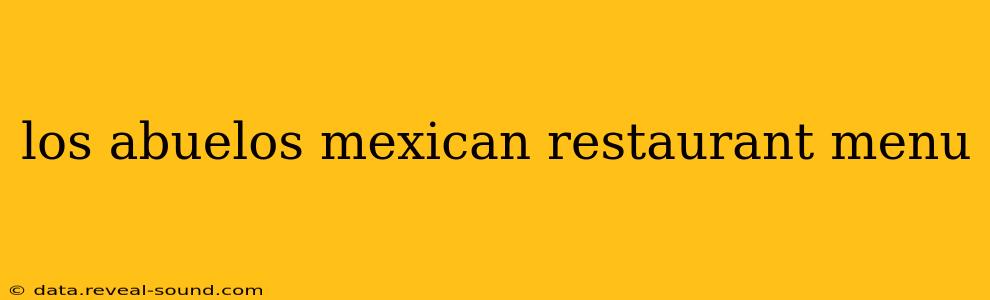 los abuelos mexican restaurant menu