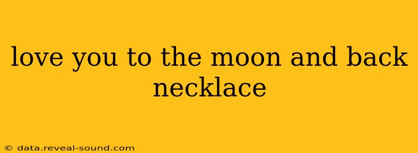 love you to the moon and back necklace