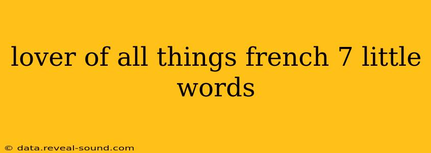 lover of all things french 7 little words