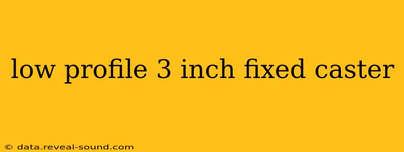 low profile 3 inch fixed caster