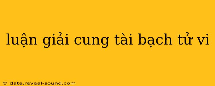 luận giải cung tài bạch tử vi