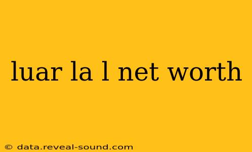 luar la l net worth
