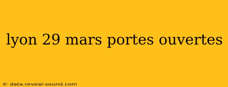 lyon 29 mars portes ouvertes