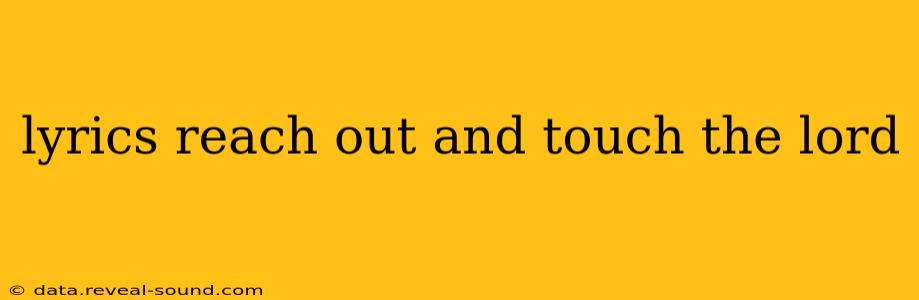 lyrics reach out and touch the lord