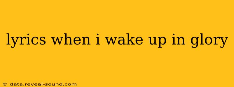 lyrics when i wake up in glory