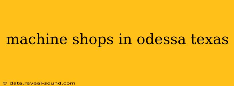 machine shops in odessa texas
