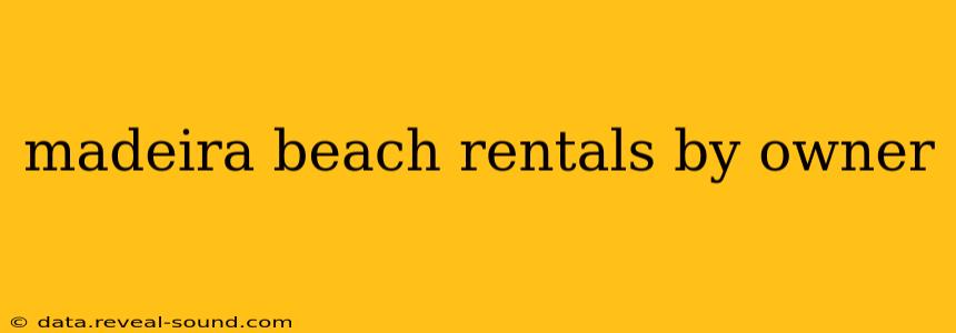 madeira beach rentals by owner