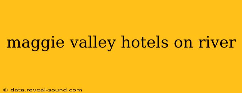 maggie valley hotels on river