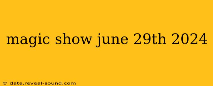 magic show june 29th 2024