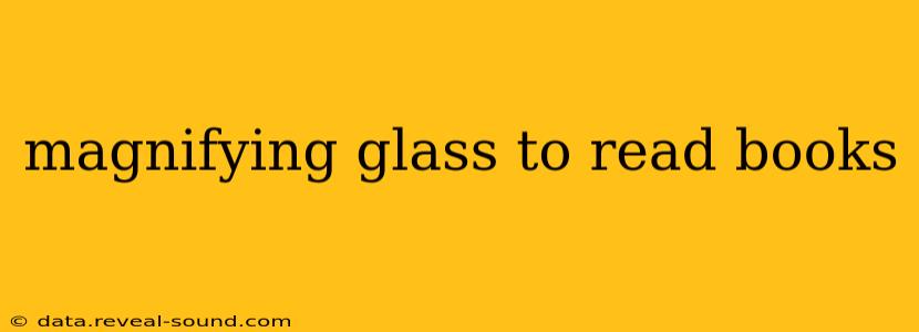 magnifying glass to read books