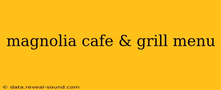 magnolia cafe & grill menu