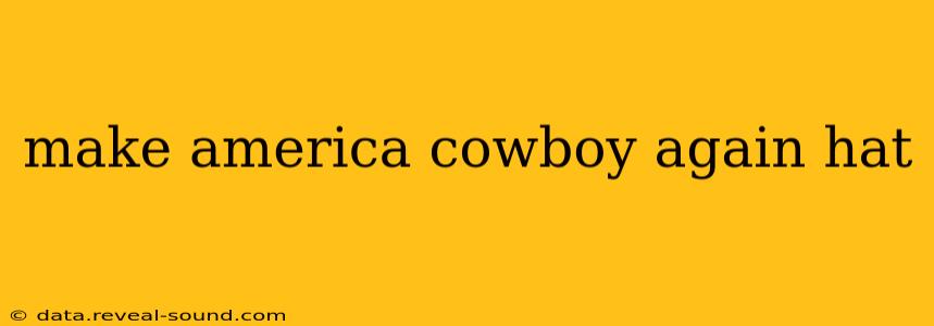 make america cowboy again hat