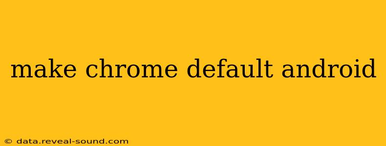 make chrome default android