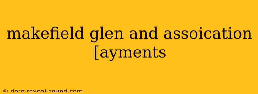 makefield glen and assoication [ayments