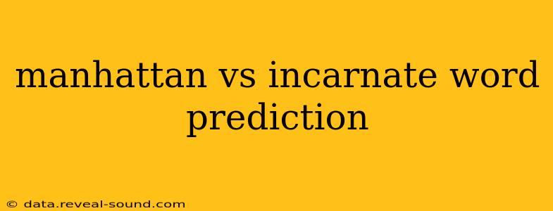 manhattan vs incarnate word prediction