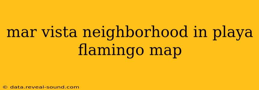mar vista neighborhood in playa flamingo map