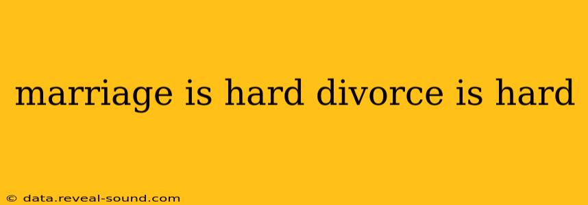 marriage is hard divorce is hard