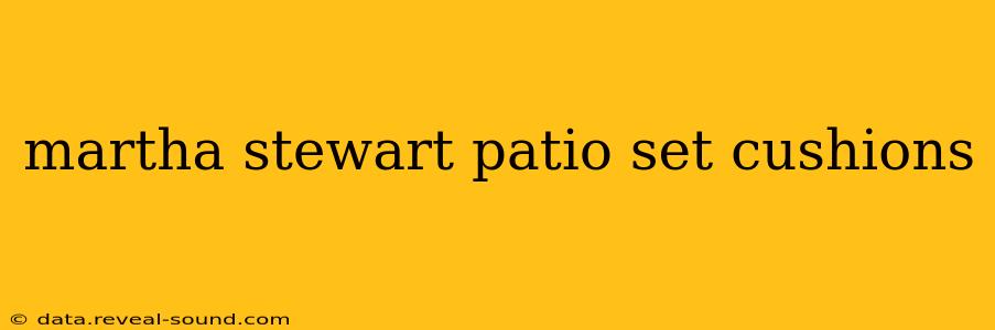 martha stewart patio set cushions