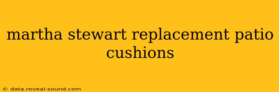 martha stewart replacement patio cushions