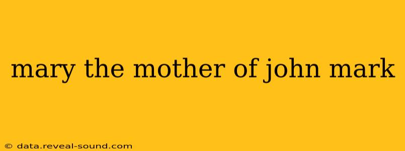 mary the mother of john mark