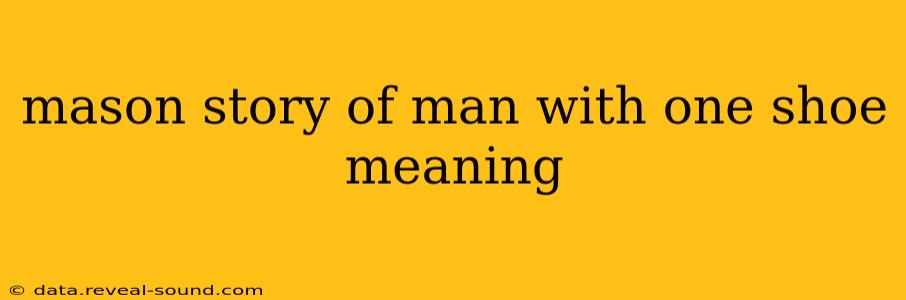 mason story of man with one shoe meaning