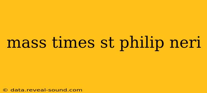 mass times st philip neri