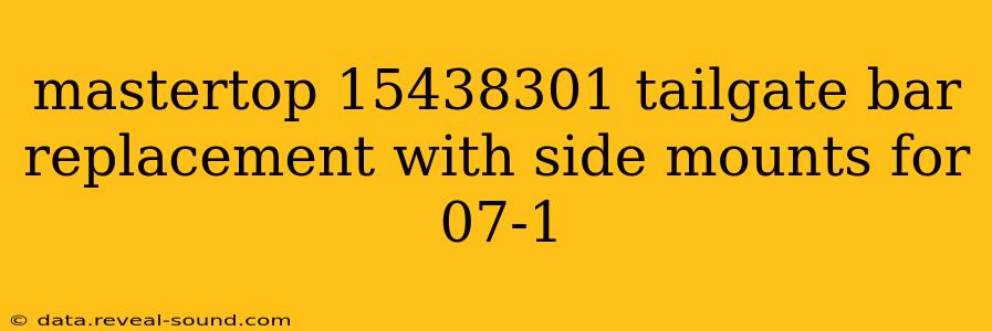 mastertop 15438301 tailgate bar replacement with side mounts for 07-1