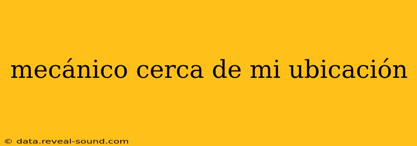 mecánico cerca de mi ubicación