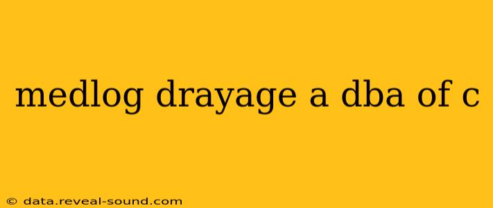 medlog drayage a dba of c