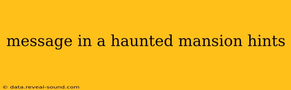 message in a haunted mansion hints