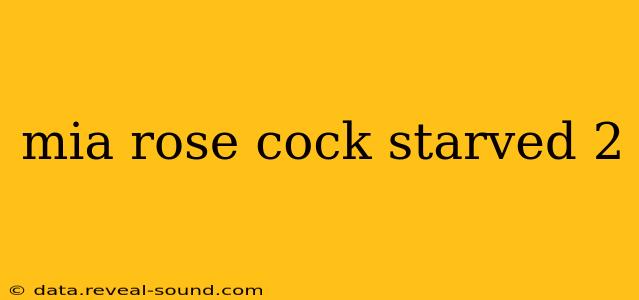 mia rose cock starved 2 mia rose cock starved 2