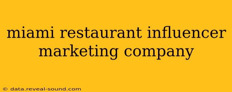 miami restaurant influencer marketing company