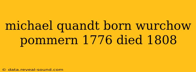 michael quandt born wurchow pommern 1776 died 1808