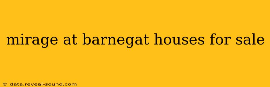 mirage at barnegat houses for sale