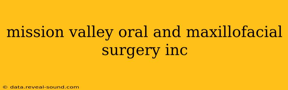 mission valley oral and maxillofacial surgery inc