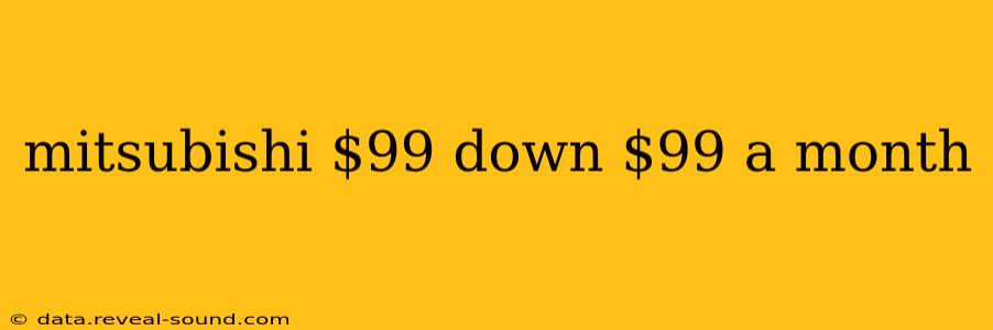 mitsubishi $99 down $99 a month