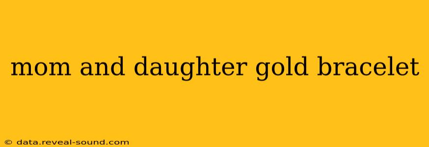 mom and daughter gold bracelet