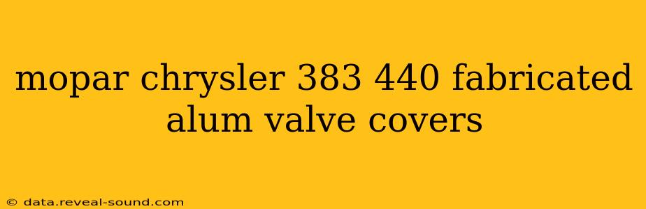 mopar chrysler 383 440 fabricated alum valve covers