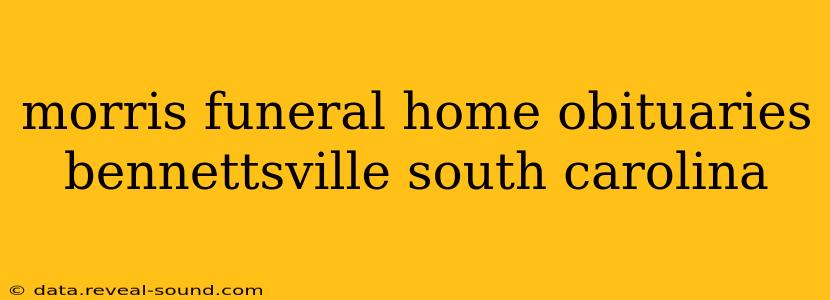 morris funeral home obituaries bennettsville south carolina